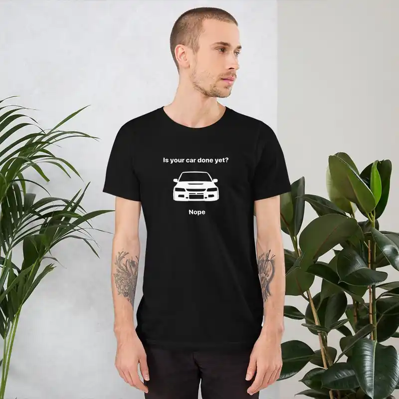 JDC "Is your car done yet? Nope" T-shirt